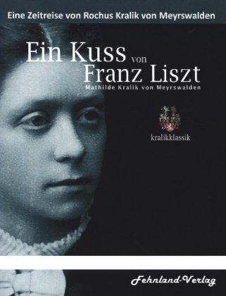 Ein Kuss von Franz Liszt. Mathilde Kralik von Meyrswalden Fehnland