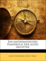 Ein mathematisches Handbuch der alten Aegypter Ahmes August, Ahmes, Eisenlohr August