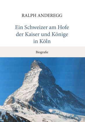 Ein Schweizer am Hofe der Kaiser und Könige in Köln Europäische Verlagsgesellschaften