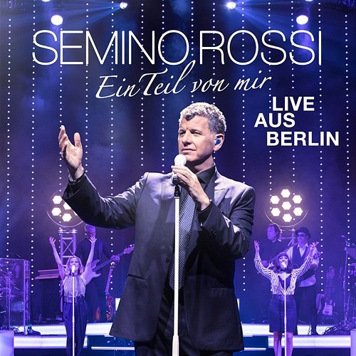 Ein Teil von mir (Live aus Berlin) Semino Rossi