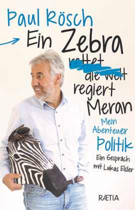 Ein Zebra (rettet die Welt) regiert Meran. Edition Raetia