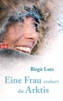Eine Frau erobert die Arktis Lutz Birgit