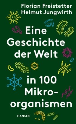 Eine Geschichte der Welt in 100 Mikroorganismen Hanser