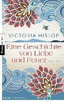Eine Geschichte von Liebe und Feuer Hislop Victoria