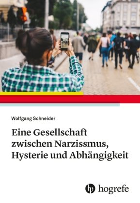 Eine Gesellschaft zwischen Narzissmus, Hysterie und Abhängigkeit Hogrefe (vorm. Verlag Hans Huber )
