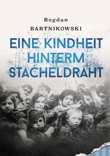 Eine Kindheit hinterm Stacheldraht Bartnikowski Bogdan