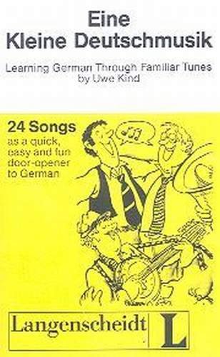 Eine Kleine Deutschmusik. Learning German Through Familiar Tunes Kind Uwe