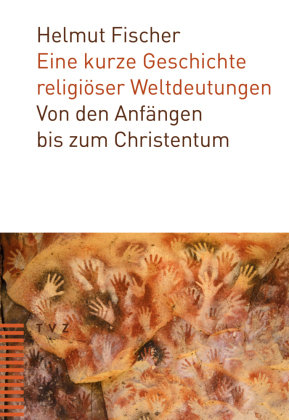 Eine kurze Geschichte religiöser Weltdeutungen TVZ Theologischer Verlag