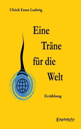 Eine Träne für die Welt Engelsdorfer Verlag