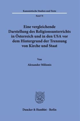 Eine vergleichende Darstellung des Religionsunterrichts in Österreich und in den USA vor dem Hintergrund der Trennung von Kirche und Staat. Duncker & Humblot