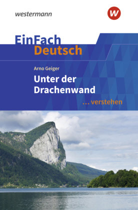 EinFach Deutsch ... verstehen - Arno Geiger: Unter der Drachenwand Westermann Bildungsmedien