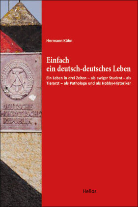Einfach ein deutsch-deutsches Leben Helios Verlag