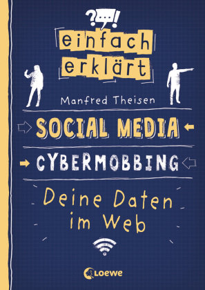 Einfach erklärt - Social Media - Cybermobbing - Deine Daten im Web Loewe Verlag