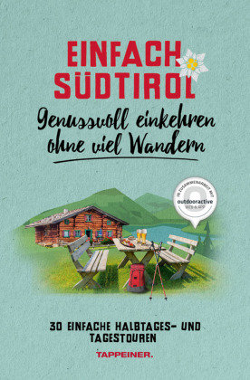 Einfach Südtirol: Genussvoll einkehren ohne viel Wandern Athesia Tappeiner Verlag