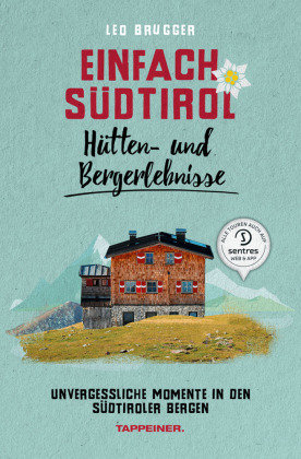 Einfach Südtirol: Hütten- und Bergerlebnisse Athesia Tappeiner Verlag