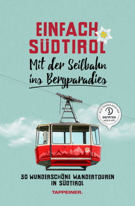 Einfach Südtirol: Mit der Seilbahn ins Bergparadies Athesia Tappeiner Verlag