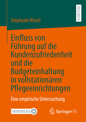 Einfluss von Führung auf die Kundenzufriedenheit und die Budgeteinhaltung in vollstationären Pflegeeinrichtungen Springer, Berlin