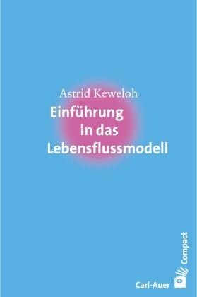Einführung in das Lebensflussmodell Astrid Keweloh