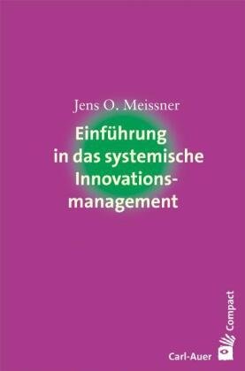 Einführung in das systemische Innovationsmanagement Meissner Jens O.