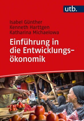 Einführung in die Entwicklungsökonomik Gunther Isabel, Harttgen Kenneth, Michaelowa Katharina