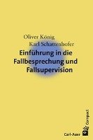 Einführung in die Fallbesprechung und Fallsupervision Konig Oliver, Schattenhofer Karl
