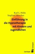 Einführung in die Hypnotherapie mit Kindern und Jugendlichen Holtz Karl-Ludwig, Mrochen Siegfried