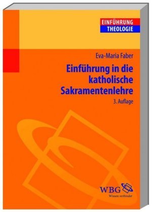 Einführung in die Katholische Sakramentenlehre Faber Eva M.