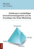 Einführung in nachhaltiges Innovationsmanagement und die Grundlagen des Green Marketing Scholz Ulrich, Pastoors Sven, Becker Joachim H.