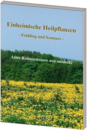 Einheimische Heilpflanzen - Frühjahr und Sommer Konig Buchverlag