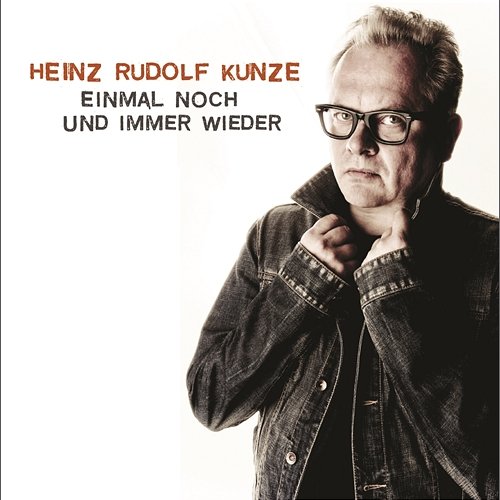 Einmal noch und immer wieder Heinz Rudolf Kunze
