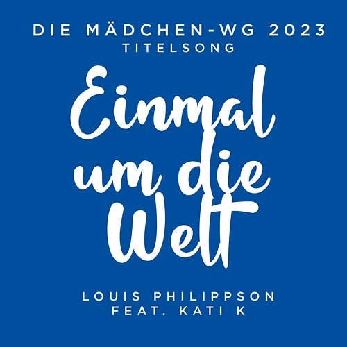 Einmal um die Welt ("Die Mädchen-WG 2023" Titelsong) Louis Philippson feat. KATI K