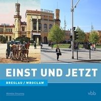 Einst und Jetzt - Breslau/Wroclaw (Band 45) Schroder Dietrich
