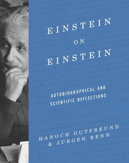 Einstein on Einstein: Autobiographical and Scientific Reflections Gutfreund Hanoch, Renn Jurgen