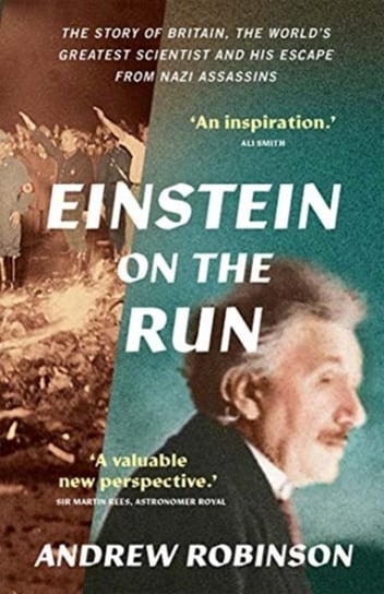 Einstein on the Run. How Britain Saved the Worlds Greatest Scientist Robinson Andrew