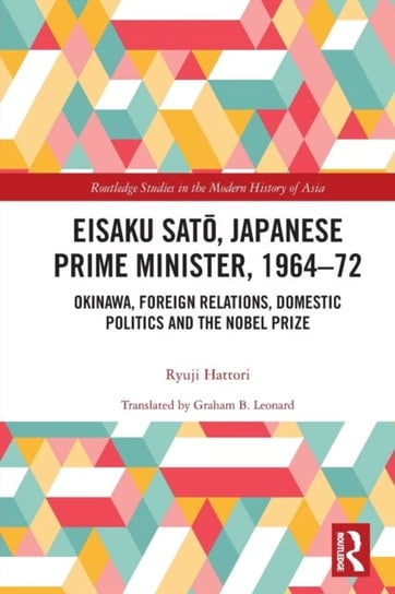Eisaku Sato, Japanese Prime Minister, 1964-72: Okinawa, Foreign Relations, Domestic Politics and the Ryuji Hattori