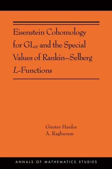 Eisenstein Cohomology for GLsubNsub and the Special Values of Rankin-Selberg L-Functions. (AMS-203) Anantharam Raghuram, Gunter Harder