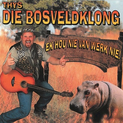 Ek Hou Nie Van Werk Nie Thys Die Bosveldklong