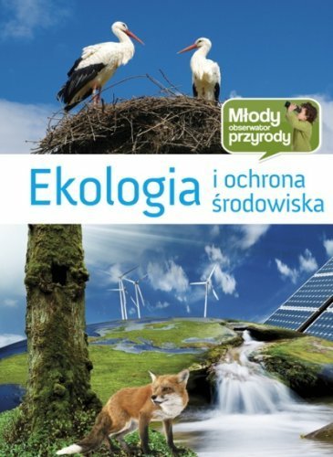 Ekologia i ochrona środowiska. Młody obserwator przyrody Opracowanie zbiorowe