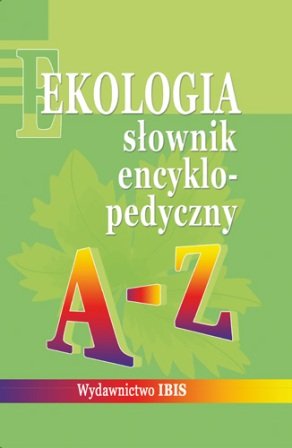 Ekologia. Słownik encyklopedyczny A-Z Łabno Grażyna