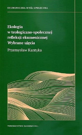 Ekologia w teologiczno-społecznej refleksji ekumenicznej Kantyka Przemysław