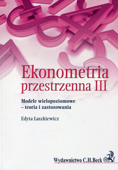 Ekonometria przestrzenna 3. Modele wielopoziomowe - teoria i zastosowania Łaszkiewicz Edyta