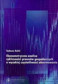 Ekonometryczna analiza cykliczności procesów gospodarczych o wysokiej częstotliwości obserwowania Kufel Tadeusz