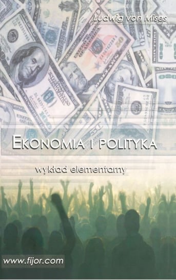 Ekonomia i polityka. Wykład elementarny Von Mises Ludwig
