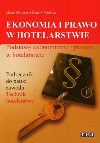 Ekonomia i prawo w hotelarstwie. Podstawy ekonomiczne i prawne w hotelarstwie. Podręcznik Wajgner Maria, Tylińska Renata