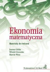 Ekonomia matematyczna. Materiały do ćwiczeń Wata Marcin, Orzeszko Witold, Górka Joanna