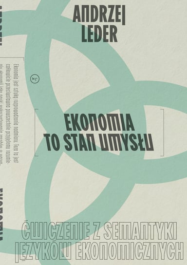 Ekonomia to stan umysłu. Ćwiczenie z semantyki języków ekonomicznych Leder Andrzej