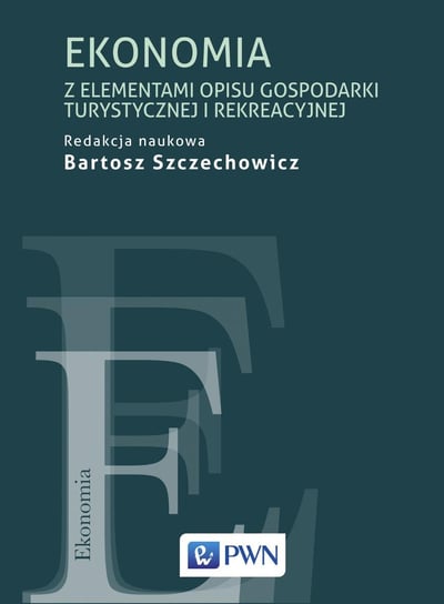 Ekonomia z elementami opisu gospodarki turystycznej i rekreacyjnej Szczechowicz Bartosz