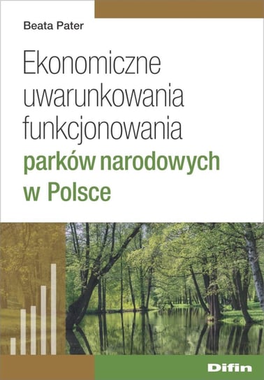 Ekonomiczne uwarunkowania funkcjonowania parków narodowych w Polsce Pater Beata