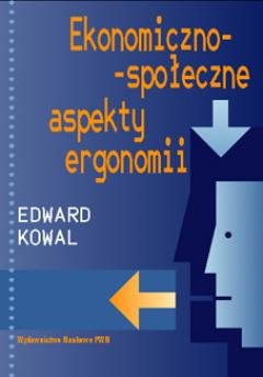 Ekonomiczno-społeczne aspekty ergonomii Kowal Edward