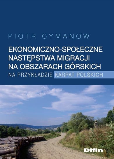 Ekonomiczno-społeczne następstwa migracji na obszarach górskich na przykładzie Karpat Polskich Cymanow Piotr